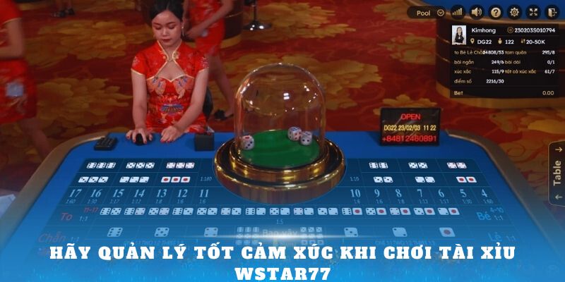 Hãy quản lý tốt cảm xúc khi chơi Tài Xỉu Wstar77