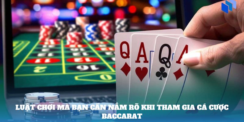 Luật chơi mà bạn cần nắm rõ khi tham gia cá cược Baccarat