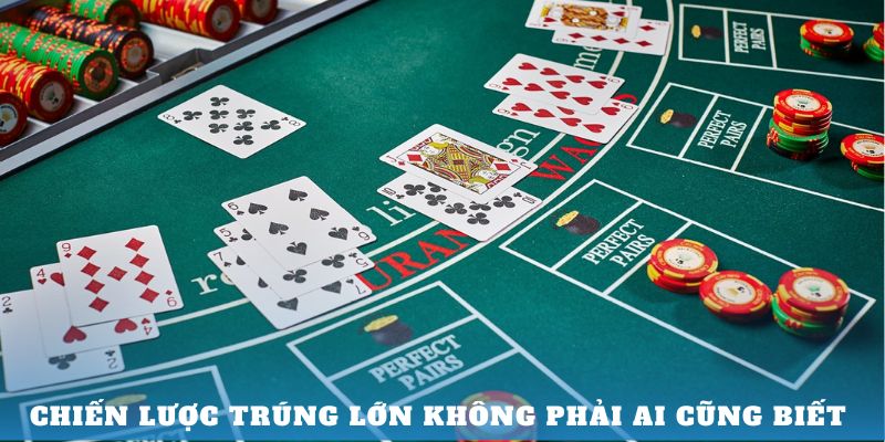 Chiến lược trúng lớn không phải ai cũng biết