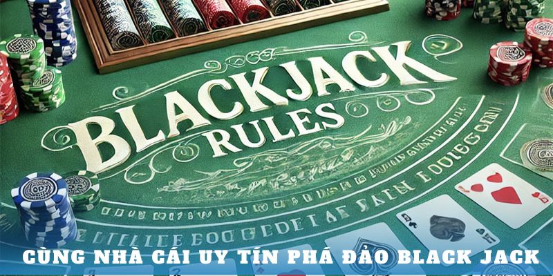 Cùng nhà cái uy tín phá đảo Black Jack Wstar77