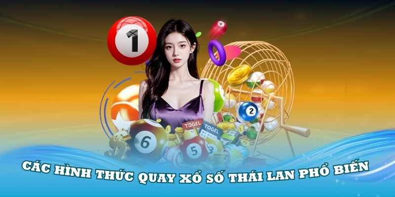 Thử thách với các hình thức quay xổ số Thái Lan phổ biến