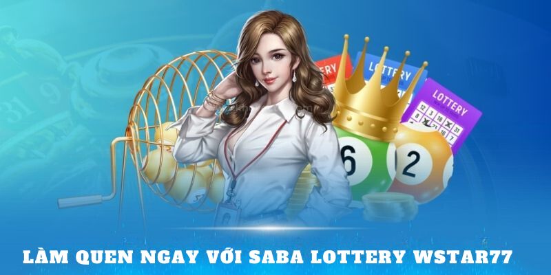 Làm quen ngay với Saba Lottery Wstar77