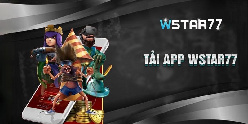 Tải app Wstar77 để tận hưởng những phút giây bên kho tàng game đồ sộ