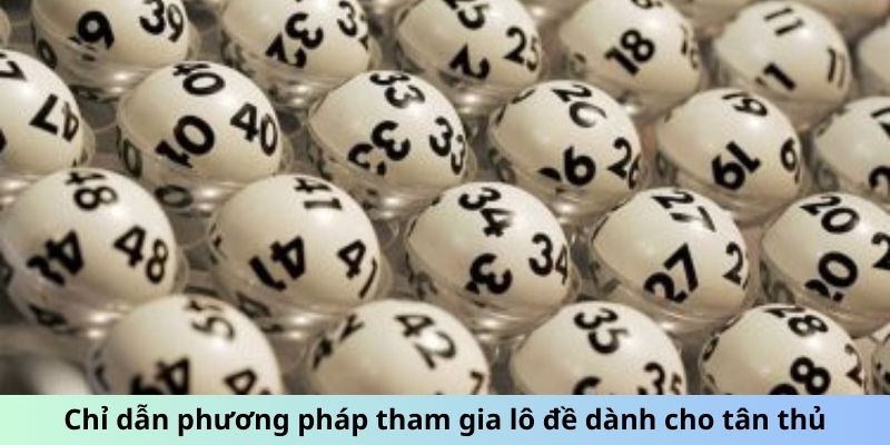 Chỉ dẫn phương pháp tham gia lô đề dành cho tân thủ