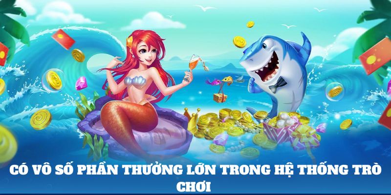 Có vô số phần thưởng lớn trong hệ thống trò chơi 